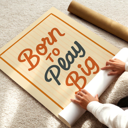 Born to Play Big Poster
