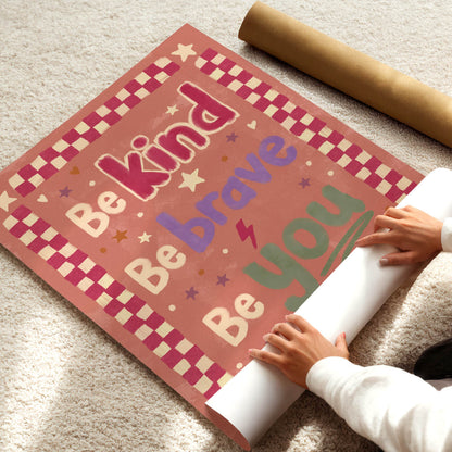 Be Kind Be Brave Be You Poster